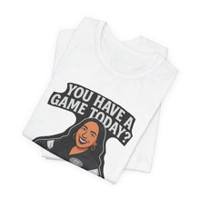 Load image into Gallery viewer, Basketball Game Day Tee - "You Have A Game Today?"