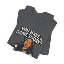 Load image into Gallery viewer, Basketball Game Day Tee - "You Have A Game Today?"