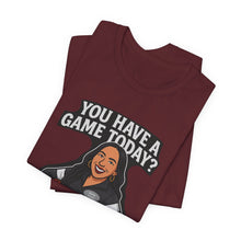Load image into Gallery viewer, Basketball Game Day Tee - "You Have A Game Today?"