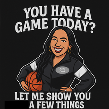 Load image into Gallery viewer, You Have A Game Today? T-shirt
