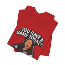Load image into Gallery viewer, Basketball Game Day Tee - &quot;You Have A Game Today?&quot;
