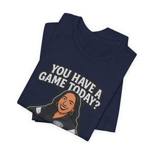 Basketball Game Day Tee - "You Have A Game Today?"