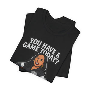 Basketball Game Day Tee - "You Have A Game Today?"
