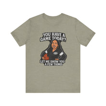 Load image into Gallery viewer, Basketball Game Day Tee - &quot;You Have A Game Today?&quot;
