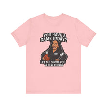 Load image into Gallery viewer, Basketball Game Day Tee - &quot;You Have A Game Today?&quot;
