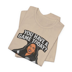 Basketball Game Day Tee - "You Have A Game Today?"