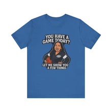 Load image into Gallery viewer, Basketball Game Day Tee - &quot;You Have A Game Today?&quot;
