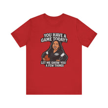 Load image into Gallery viewer, Basketball Game Day Tee - &quot;You Have A Game Today?&quot;
